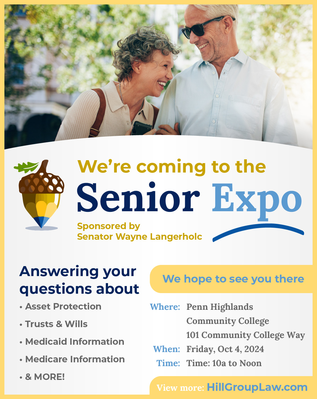 Flyer for a Senior Expo sponsored by Senator Wayne Langerholc, featuring a smiling elderly couple outdoors. The top section shows the couple with the text 'We’re coming to the Senior Expo' below them. A brown and yellow acorn logo is beside the text. Event details are listed: 'Where: Penn Highlands Community College, 101 Community College Way. When: Friday, Oct 4, 2024. Time: 10a to Noon.' A note says, 'We hope to see you there.' The flyer also advertises answers to questions about Asset Protection, Trusts & Wills, Medicaid and Medicare Information, and more. The website 'HillGroupLaw.com' is listed at the bottom.